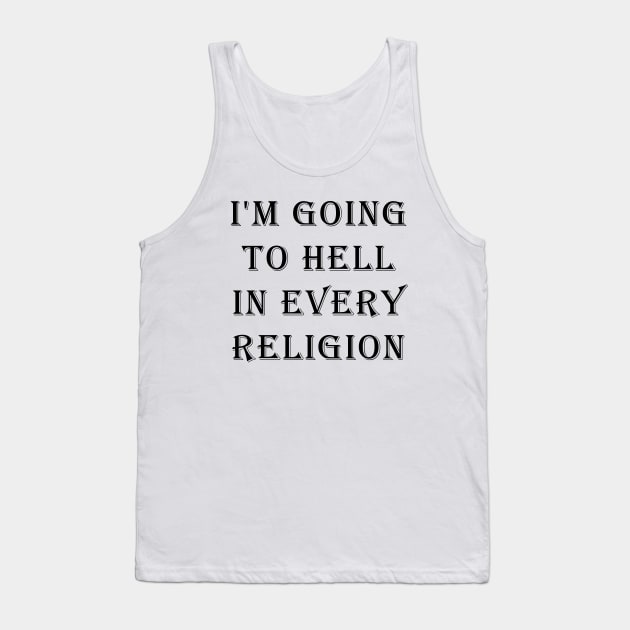 I'm Going To Hell In Every Religion Tank Top by valentinahramov